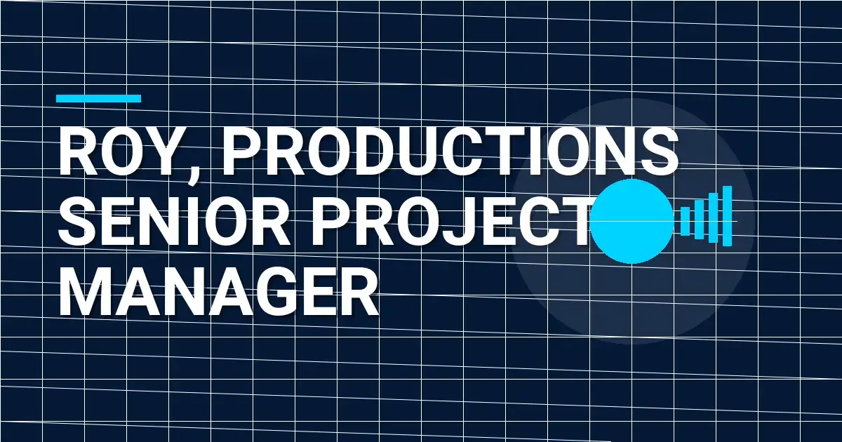 Roy, Productions Senior Project Manager
