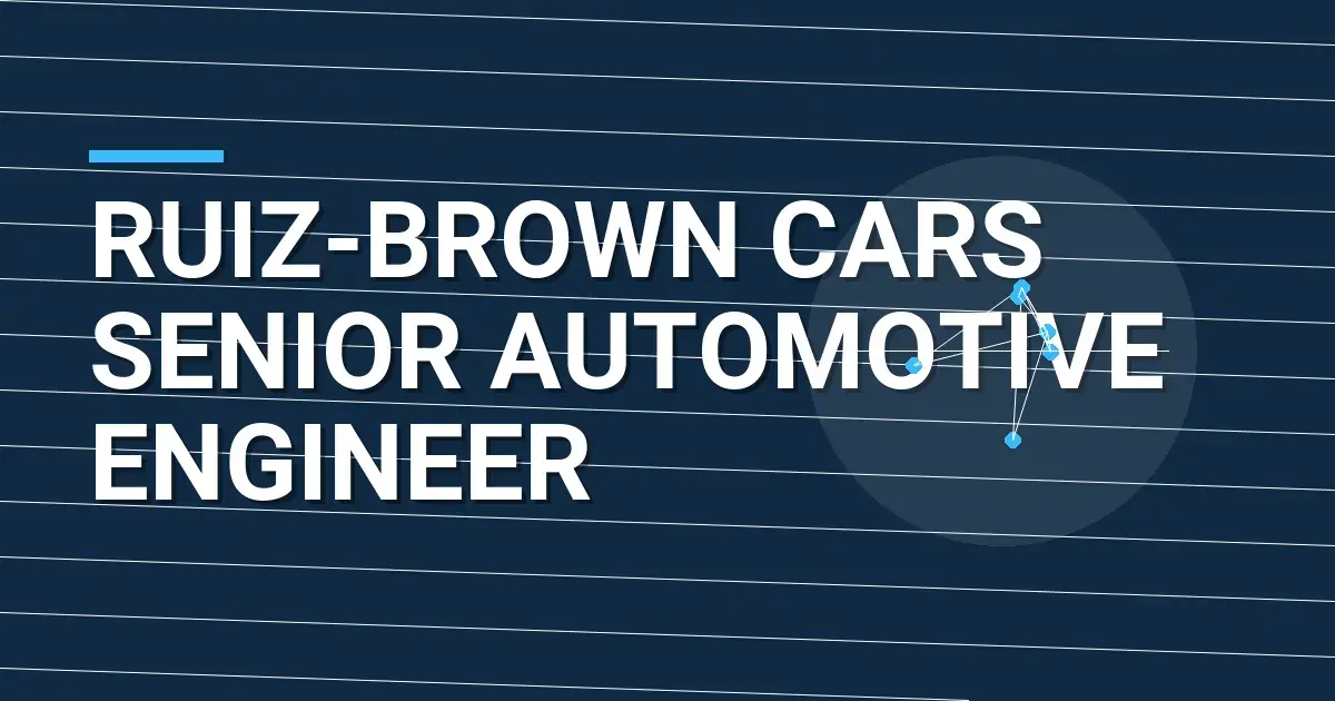Ruiz-Brown Cars Senior Automotive Engineer