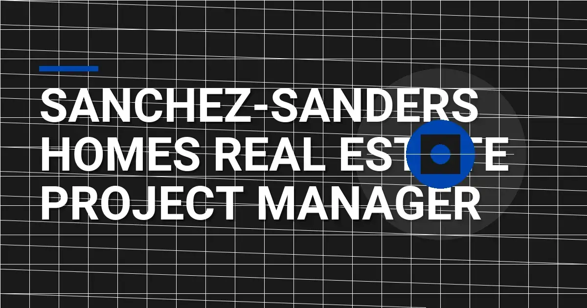 Sanchez-Sanders Homes Real Estate Project Manager