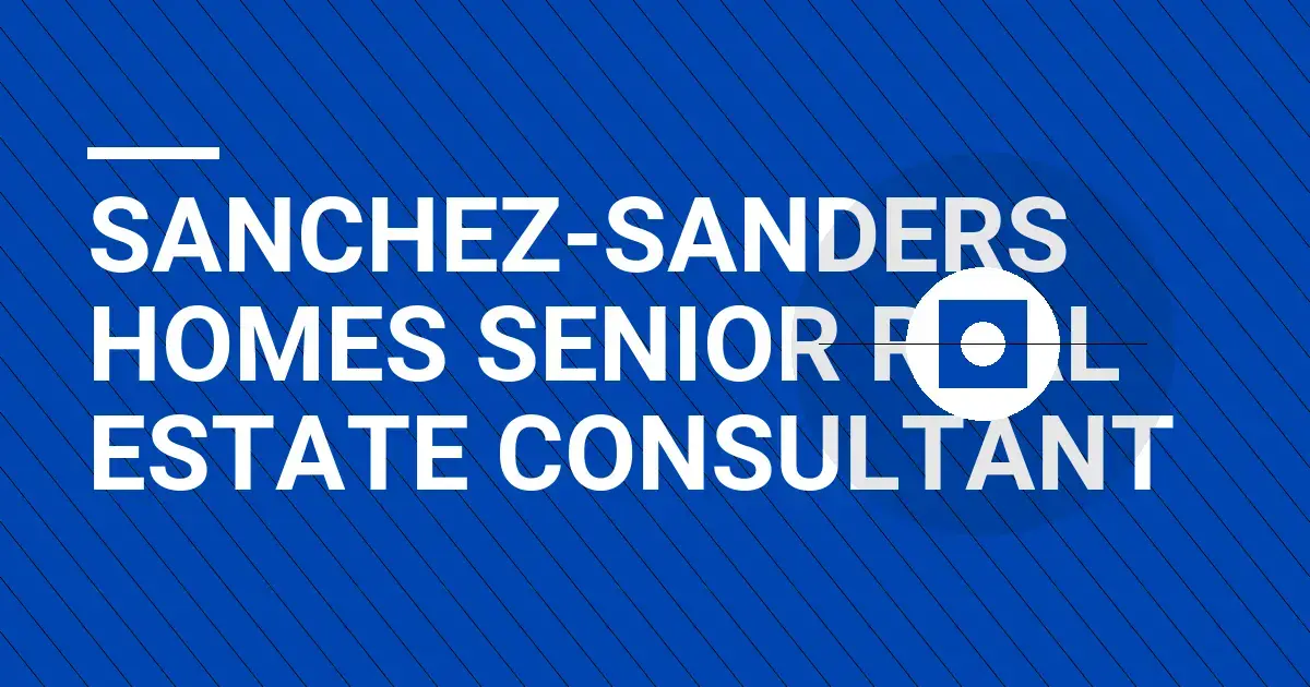 Sanchez-Sanders Homes Senior Real Estate Consultant