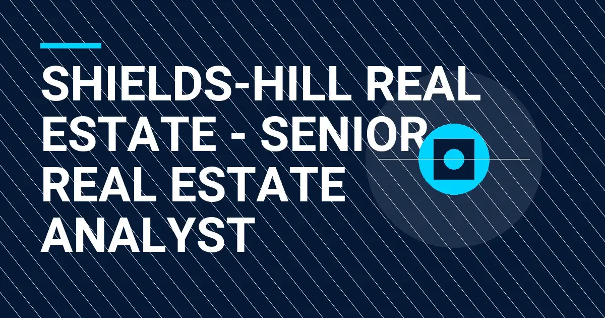 Shields-Hill Real Estate - Senior Real Estate Analyst