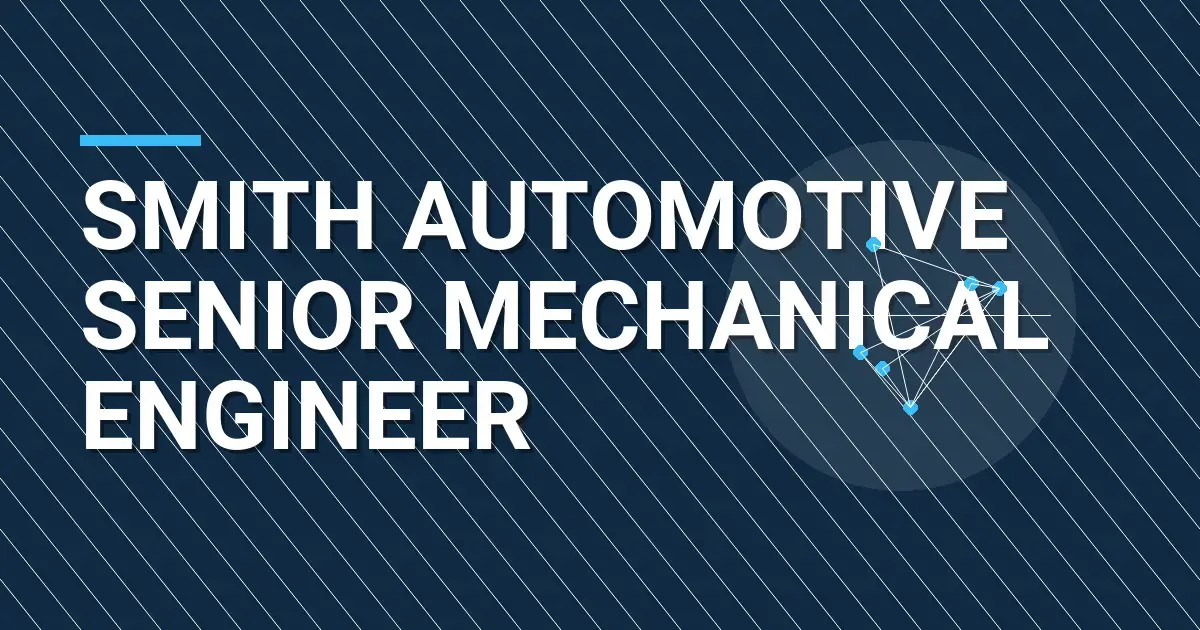 Smith Automotive Senior Mechanical Engineer