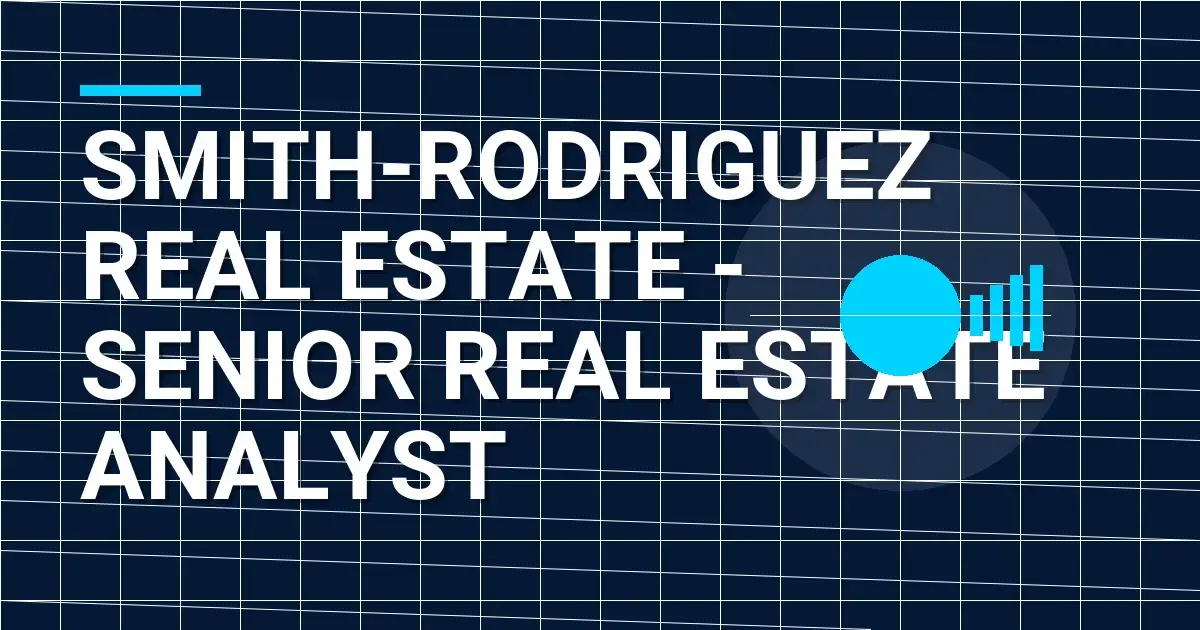 Smith-Rodriguez Real Estate - Senior Real Estate Analyst