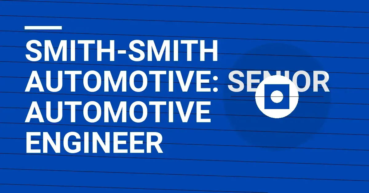 Smith-Smith Automotive: Senior Automotive Engineer