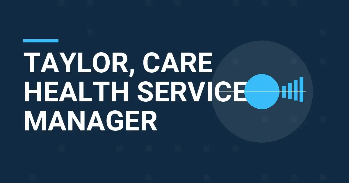 Taylor, Care Health Services Manager