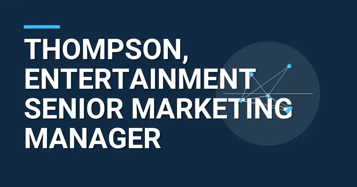 Thompson, Entertainment Senior Marketing Manager