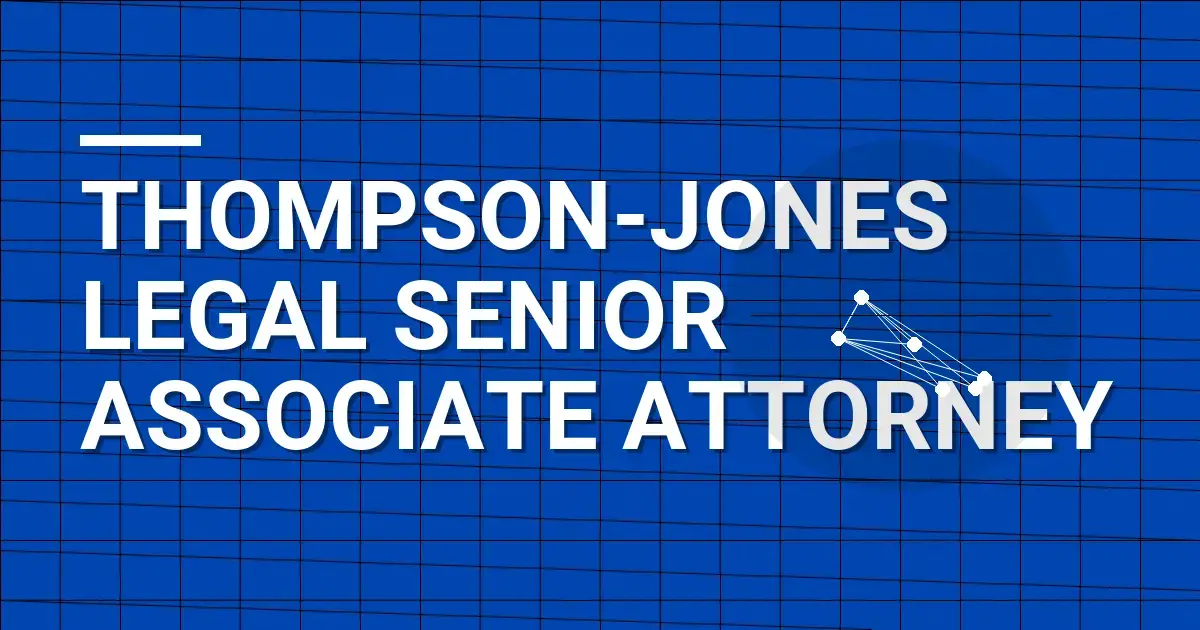 Thompson-Jones Legal Senior Associate Attorney
