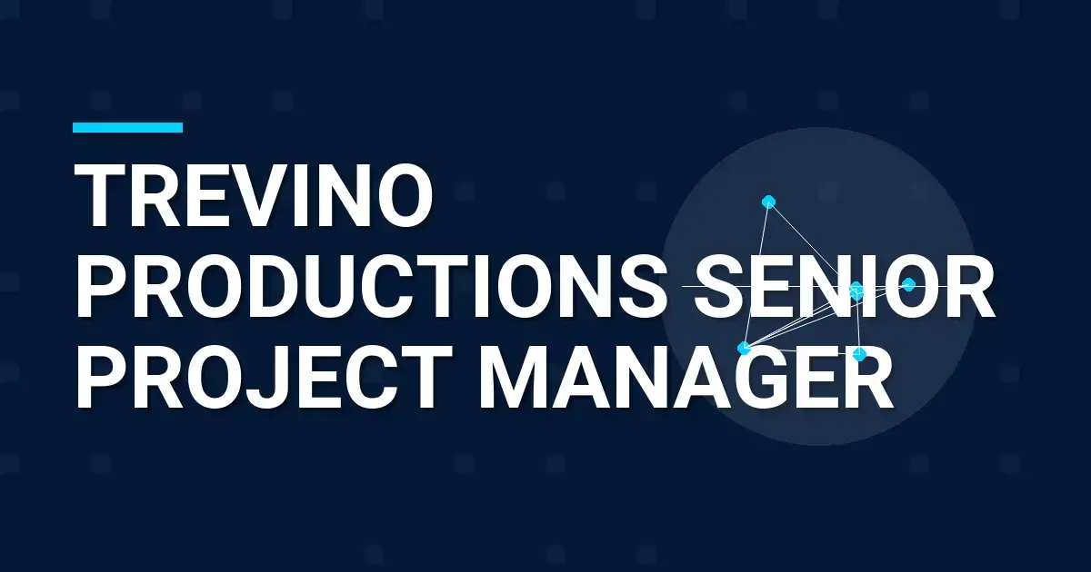 Trevino Productions Senior Project Manager