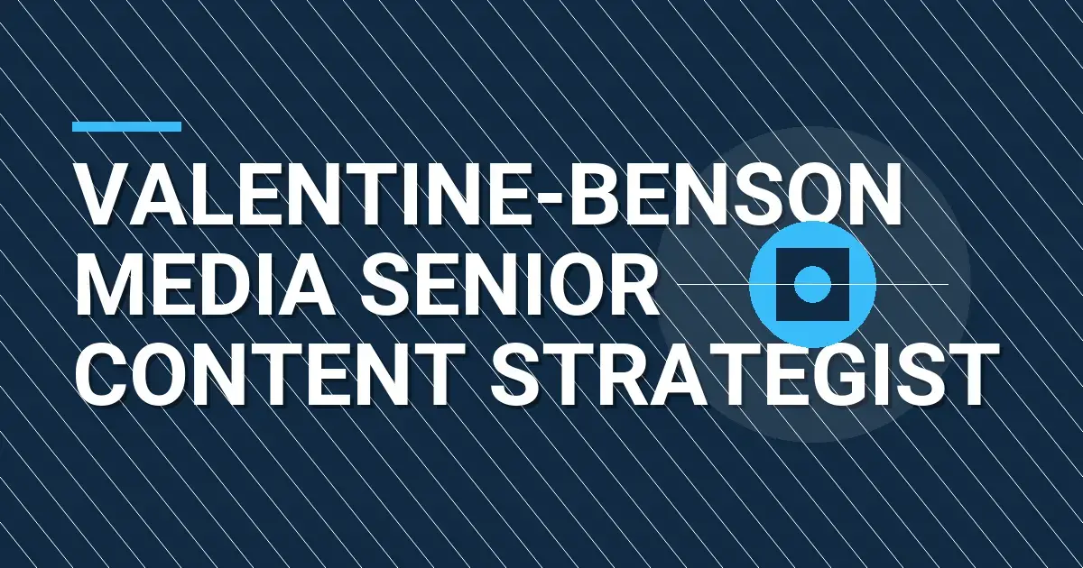 Valentine-Benson Media Senior Content Strategist