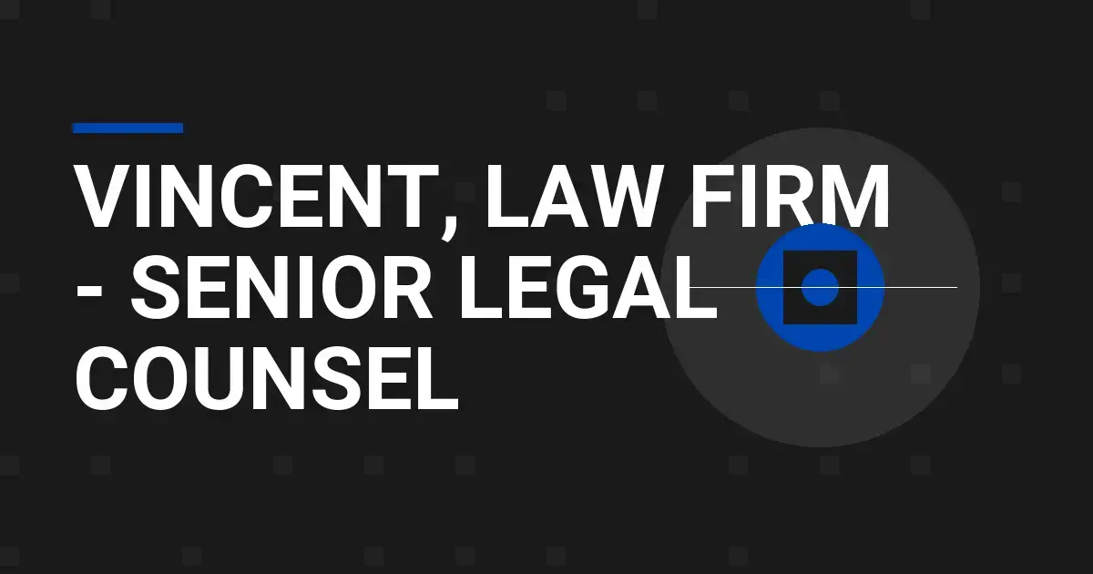 Vincent, Law Firm - Senior Legal Counsel