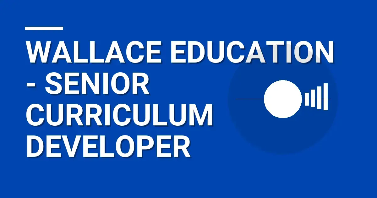 Wallace Education - Senior Curriculum Developer