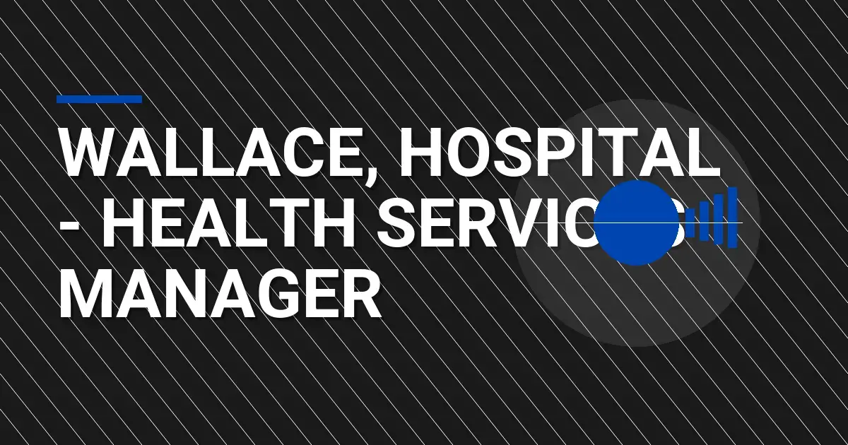 Wallace, Hospital - Health Services Manager