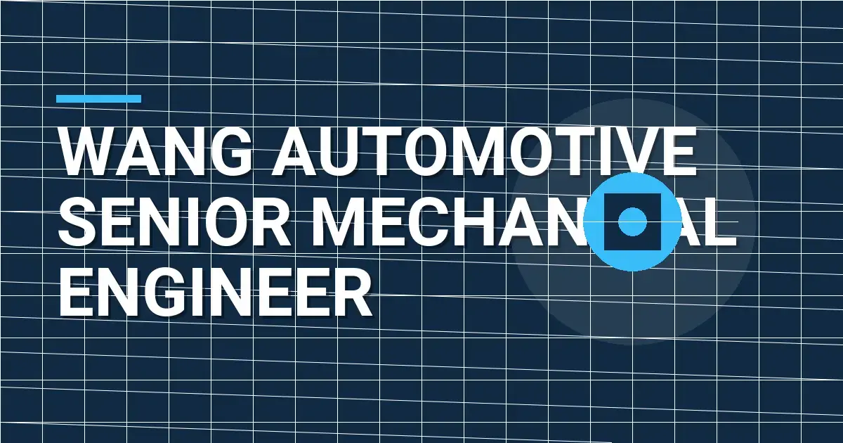 Wang Automotive Senior Mechanical Engineer