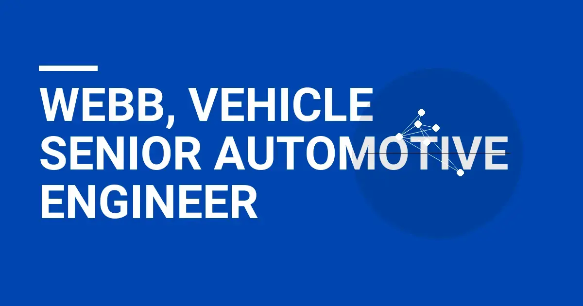 Webb, Vehicle Senior Automotive Engineer