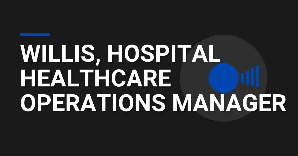 Willis, Hospital Healthcare Operations Manager