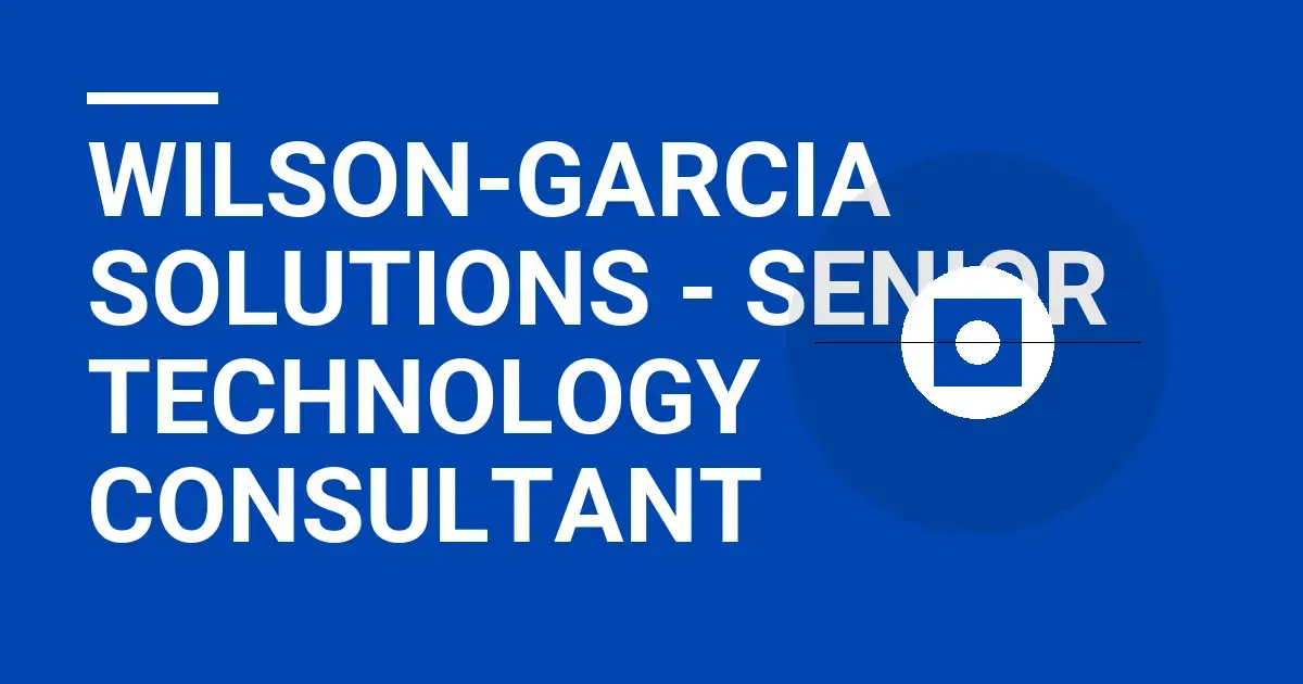 Wilson-Garcia Solutions - Senior Technology Consultant