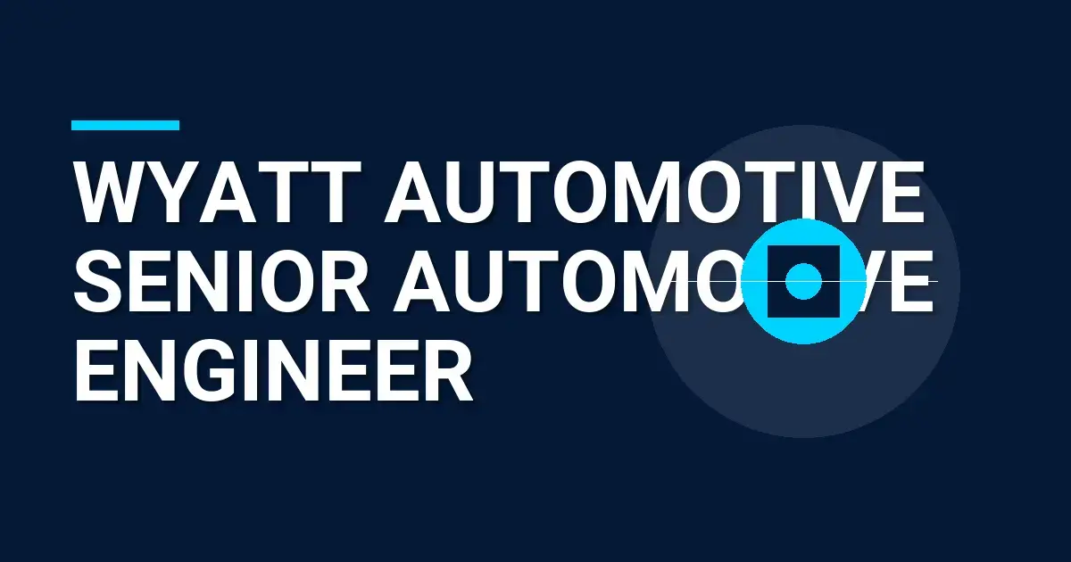 Wyatt Automotive Senior Automotive Engineer